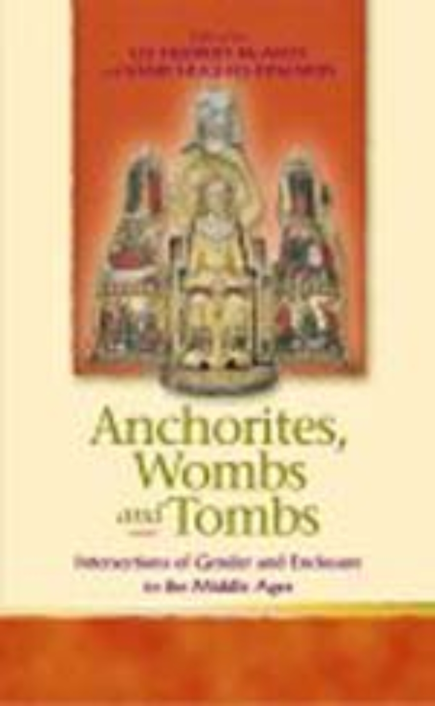 Anchorites, Wombs, and Tombs