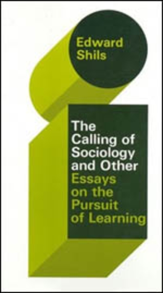 The Selected Papers of Edward Shils, Volume 3: The Calling of Sociology and Other Essays on the Pursuit of Learning