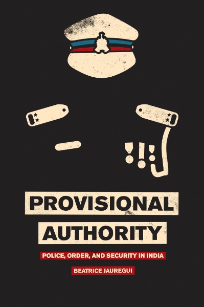 Provisional Authority: Police, Order, and Security in India