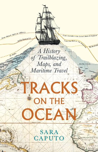 Tracks on the Ocean: A History of Trailblazing, Maps, and Maritime Travel