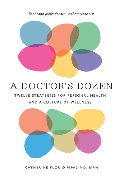 A Doctor’s Dozen: Twelve Strategies for Personal Health and a Culture of Wellness