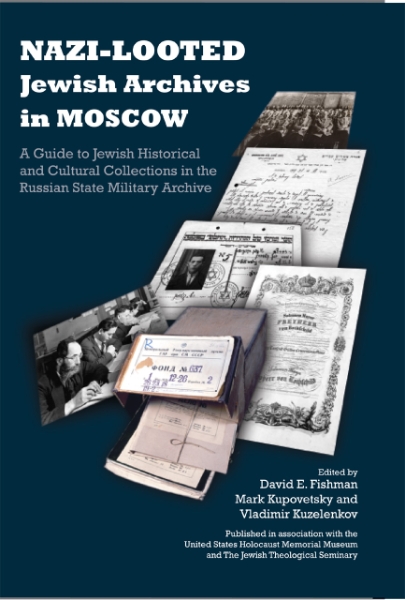 Nazi-Looted Jewish Archives in Moscow: A Guide to Jewish Historical and Cultural Collections in the Russian State Military Archive