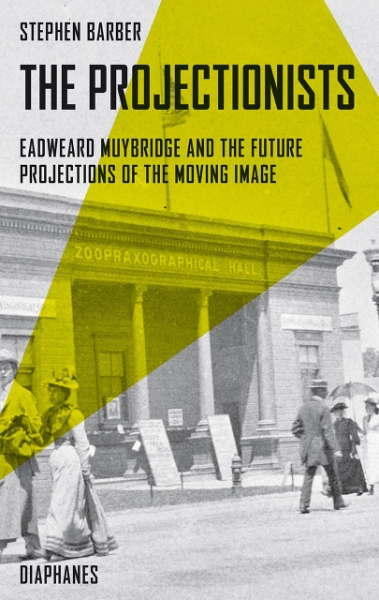 The Projectionists: Eadweard Muybridge and the Future Projections of the Moving Image